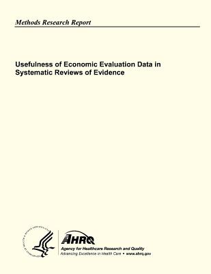 Usefulness of Economic Evaluation Data in Systematic Reviews of Evidence - And Quality, Agency for Healthcare Resea, and Human Services, U S Department of Heal