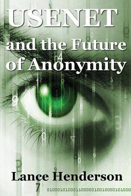 Usenet & the Future of Anonymity - Henderson, Lance