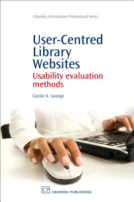 User-Centred Library Websites: Usability Evaluation Methods - George, Carole