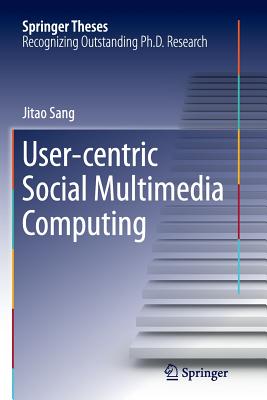 User-Centric Social Multimedia Computing - Sang, Jitao