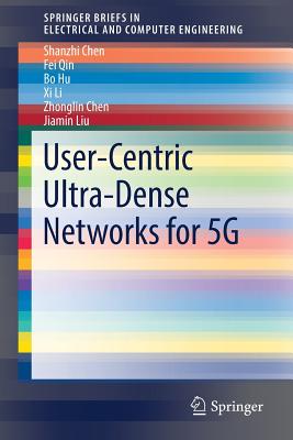 User-Centric Ultra-Dense Networks for 5g - Chen, Shanzhi, and Qin, Fei, Dr., and Hu, Bo