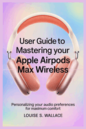User Guide to Mastering Your Apple Airpods Max Wireless: Personalizing Your Audio Preferences for Maximum Comfort