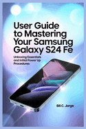 User Guide to Mastering Your Samsung Galaxy S24 Fe: Unboxing Essentials and Initial Power Up Procedures
