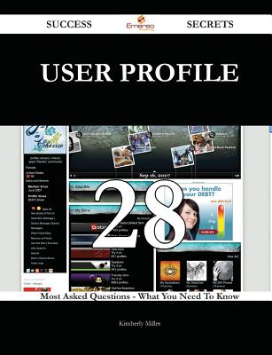 User Profile 28 Success Secrets - 28 Most Asked Questions on User Profile - What You Need to Know - Miller, Kimberly, Mth, Lmft