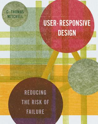 User-Responsive Design: Reducing the Risk of Failure - Mitchell, C Thomas