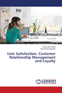 User Satisfaction, Customer Relationship Management and Loyalty