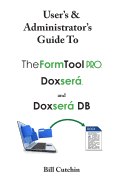User's & Administrator's Guide to TheFormTool PRO, Doxsera, and Doxsera DB
