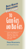 User's Guide to Good Fats and Bad Fats: Learn the Difference Between Fats That Make You Well and Fats That Make You Sick (Large Print 16pt)