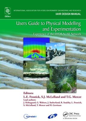 Users Guide to Physical Modelling and Experimentation: Experience of the HYDRALAB Network - Frostick, Lynne E. (Editor), and McLelland, Stuart J. (Editor), and Mercer, T.G. (Editor)