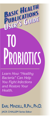 User's Guide to Probiotics - Mindell, Earl, Rph, PhD, PH D, and Challem, Jack (Editor)