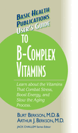 User's Guide to the B-Complex Vitamins: Learn about the Vitamins That Combat Stress, Boost Energy, and Slow the Aging Process (Large Print 16pt)