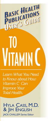User's Guide to Vitamin C - Cass, Hyla, and English, Jim, and Challem, Jack (Editor)