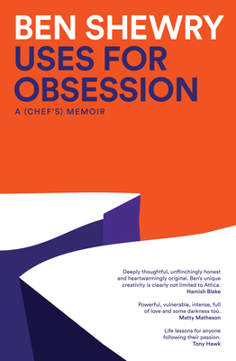 Uses for Obsession: A Chef's Memoir - Shewry, Ben