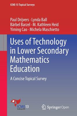 Uses of Technology in Lower Secondary Mathematics Education: A Concise Topical Survey - Drijvers, Paul, and Ball, Lynda, and Barzel, Brbel