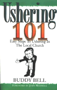 Ushering 101: Easy Steps to Ushering in the Local Church - Bell, Buddy, Dr., and Maxwell, John C (Foreword by)