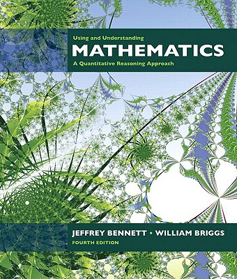 Using and Understanding Mathematics: A Quantitative Reasoning Approach Plus Mymathlab Student Starter Kit - Bennett, Jeffrey O, and Briggs, William L