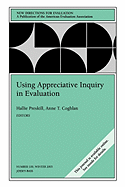 Using Appreciative Inquiry in Evaluation: New Directions for Evaluation, Number 100