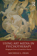 Using Art Media in Psychotherapy: Bringing the Power of Creativity to Practice