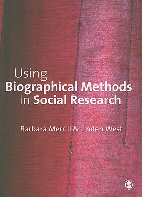 Using Biographical Methods in Social Research - Merrill, Barbara, and West, Linden