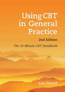 Using CBT in General Practice, Second Edition: The 10 Minute CBT Handbook