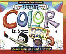 Using Color in Your Art: Choosing Colors for Impact & Pizzazz