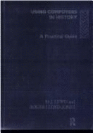 Using Computers in History: A Practical Guide to Data Presentation, Analysis and the Internet