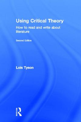 Using Critical Theory: How to Read and Write About Literature - Tyson, Lois