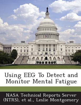 Using Eeg to Detect and Monitor Mental Fatigue - Montgomery, Leslie