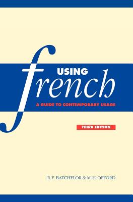 Using French: A Guide to Contemporary Usage - Batchelor, Ronald Ernest, and Offord, M H