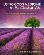 Using God's Medicine for the Abundant Life: An Evidence-Based Approach to Essential Oils