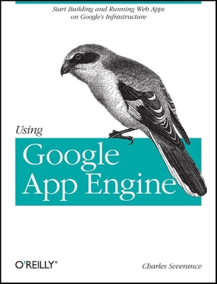 Using Google App Engine: Building Web Applications - Severance, Charles