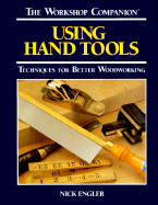 Using Hand Tools: Techniques for Better Woodworking - Engler, Nick
