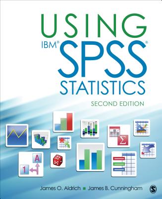 Using Ibm(r) Spss(r) Statistics: An Interactive Hands-On Approach - Aldrich, James O, and Cunningham, James B