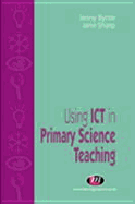 Using Ict in Primary Science Teaching - Byrne, Jenny, Dr.