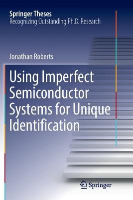 Using Imperfect Semiconductor Systems for Unique Identification - Roberts, Jonathan