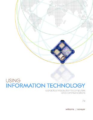 Using Information Technology: A Practical Introduction to Computers and Communications - Williams, Brian, and Sawyer, Stacey, and Williams, Brian K