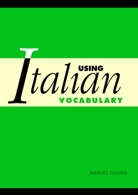 Using Italian Vocabulary - Danesi, Marcel, PH.D.