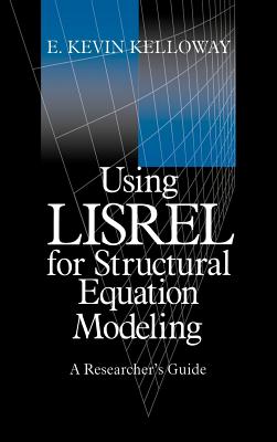 Using Lisrel for Structural Equation Modeling: A Researcher s Guide - Kelloway, E Kevin