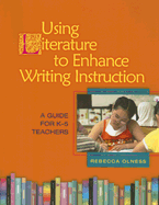 Using Literature to Enhance Writing Instruction: A Guide for K-5 Teachers