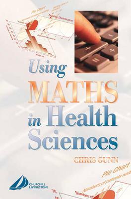 Using Maths in Health Sciences - Gunn, Chris, Ma