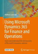 Using Microsoft Dynamics 365 for Finance and Operations: Learn and Understand the Functionality of Microsoft's Enterprise Solution