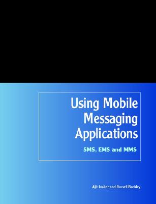 Using Mobile Messaging Applications: SMS, EMS and Mms - Jaokar, Ajit, and Buckley, Russell