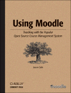 Using Moodle: Teaching with the Popular Open Source Course Management System - Cole, Jason