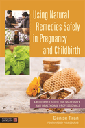 Using Natural Remedies Safely in Pregnancy and Childbirth: A Reference Guide for Maternity and Healthcare Professionals