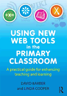 Using New Web Tools in the Primary Classroom: A practical guide for enhancing teaching and learning