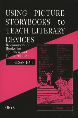 Using Picture Storybooks to Teach Literary Devices: Recommended Books for Children and Young Adults - Hall, Susan