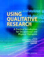 Using Qualitative Research: A Practical Introduction for Occupational and Physical Therapists