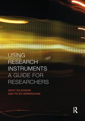 Using Research Instruments: A Guide for Researchers - Birmingham, Peter, and Wilkinson, David