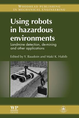 Using Robots in Hazardous Environments: Landmine Detection, De-Mining and Other Applications - Baudoin, Y (Editor), and Habib, M K, PhD (Editor)