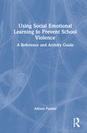 Using Social Emotional Learning to Prevent School Violence: A Reference and Activity Guide